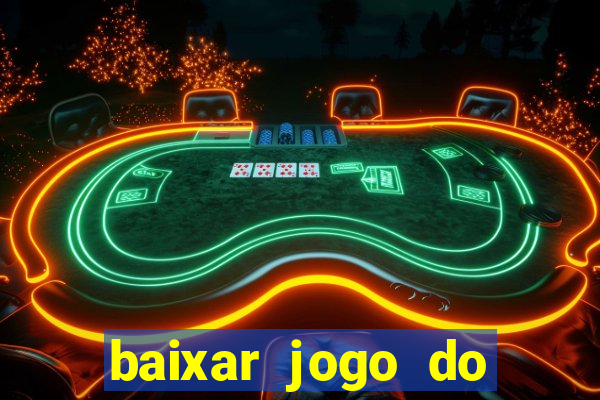 baixar jogo do tigre para ganhar dinheiro no cadastro